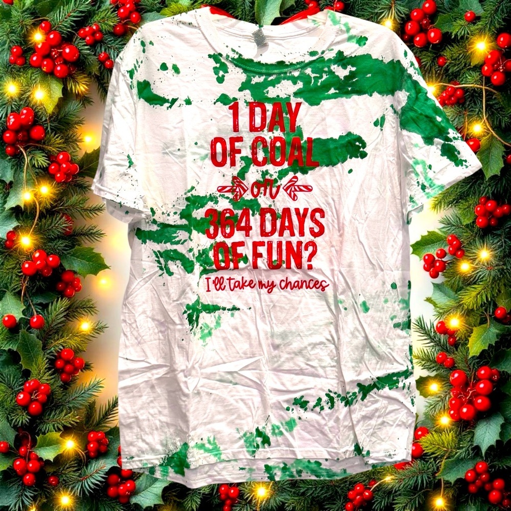 Green/White Tie-Dye “1 Day of Coal or 364 Days of Fun” Short Sleeve Cotton Tee